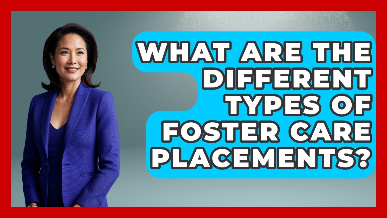 What Are The Different Types Of Foster Care Placements? - Jail & Prison Insider