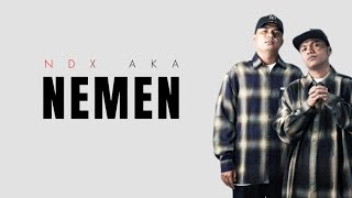 NEMEN - NDX AKA (lirik lagu) speed version