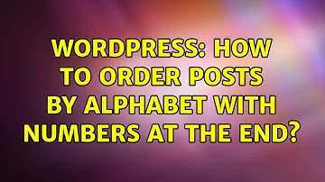 Wordpress: How to order posts by alphabet with numbers at the end?