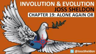 'Involution & Evolution' read by Joss Sheldon: CHAPTER 19 - Alone Again Or