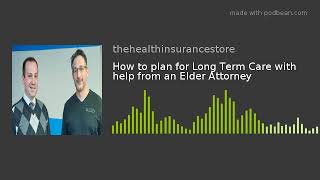How to plan for Long Term Care with help from an Elder Attorney