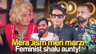 Mera Jism Meri Marzi Feminist Shalu Aunty! | Ahmed Khan Podcast