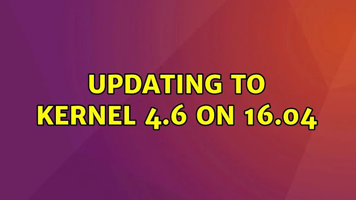 Ubuntu: Updating to Kernel 4.6 on 16.04
