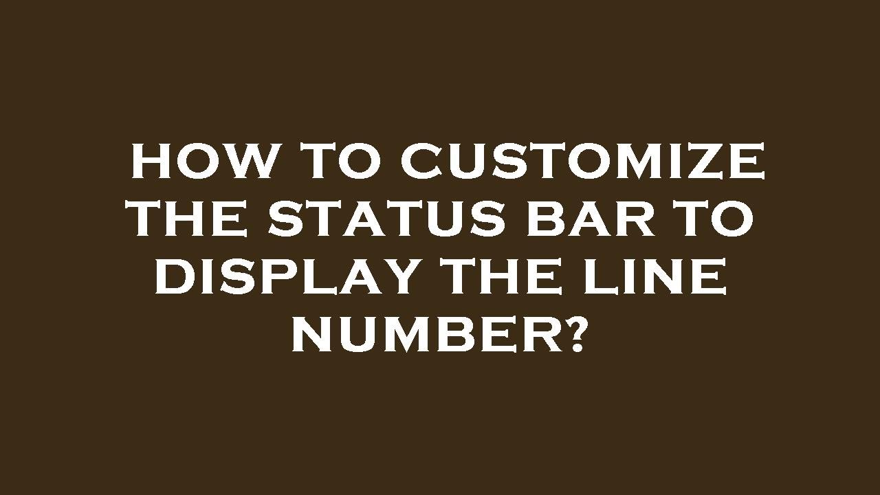 How to customize the status bar to display the line number?