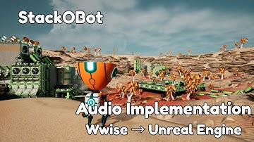 Stack-O-Bot Sound Design Using Wwise and Unreal Engine 5 | Audio Implementation