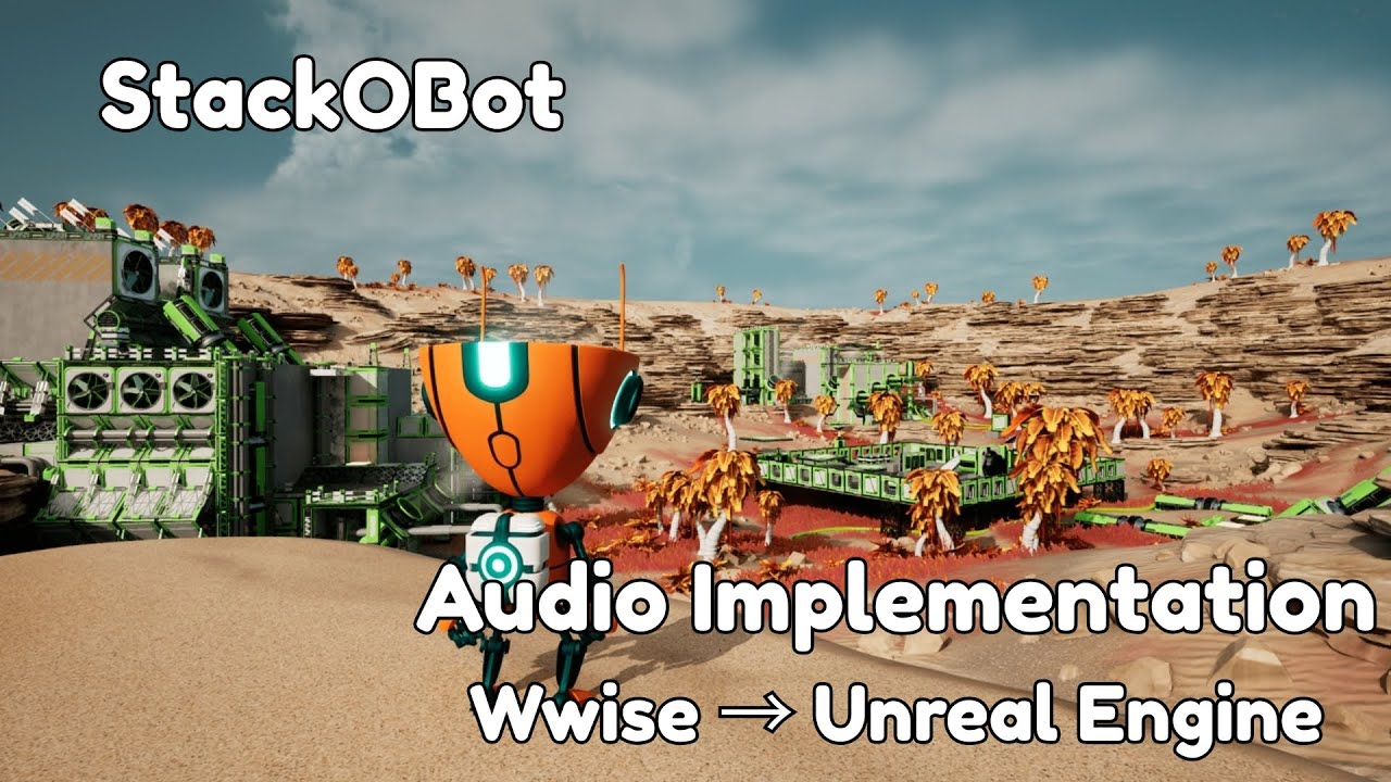 Stack-O-Bot Sound Design Using Wwise and Unreal Engine 5 | Audio ...
