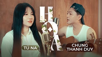 Hoa (Guitar Version) | Chung Thanh Duy ft Tú Na | Tình như hoa tươi khi vui xấu xí khi tàn...