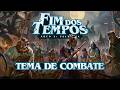Fim dos Tempos Arco 2  -  Tema de Combate