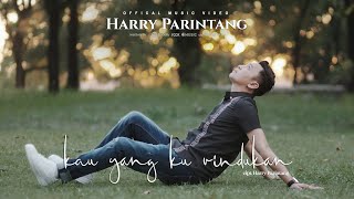 KAU YANG KU RINDUKAN - HARRY PARINTANG (OFFICIAL MUSIC VIDEO 2023)