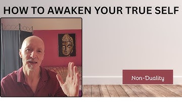 How To Awaken Your True Self | Non-Duality