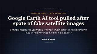 Google Earth AI tool pulled after spate of fake satellite images