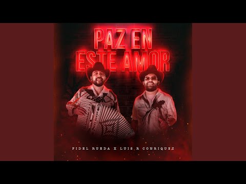Fidel Rueda & Luis R Conriquez - Paz en Este Amor