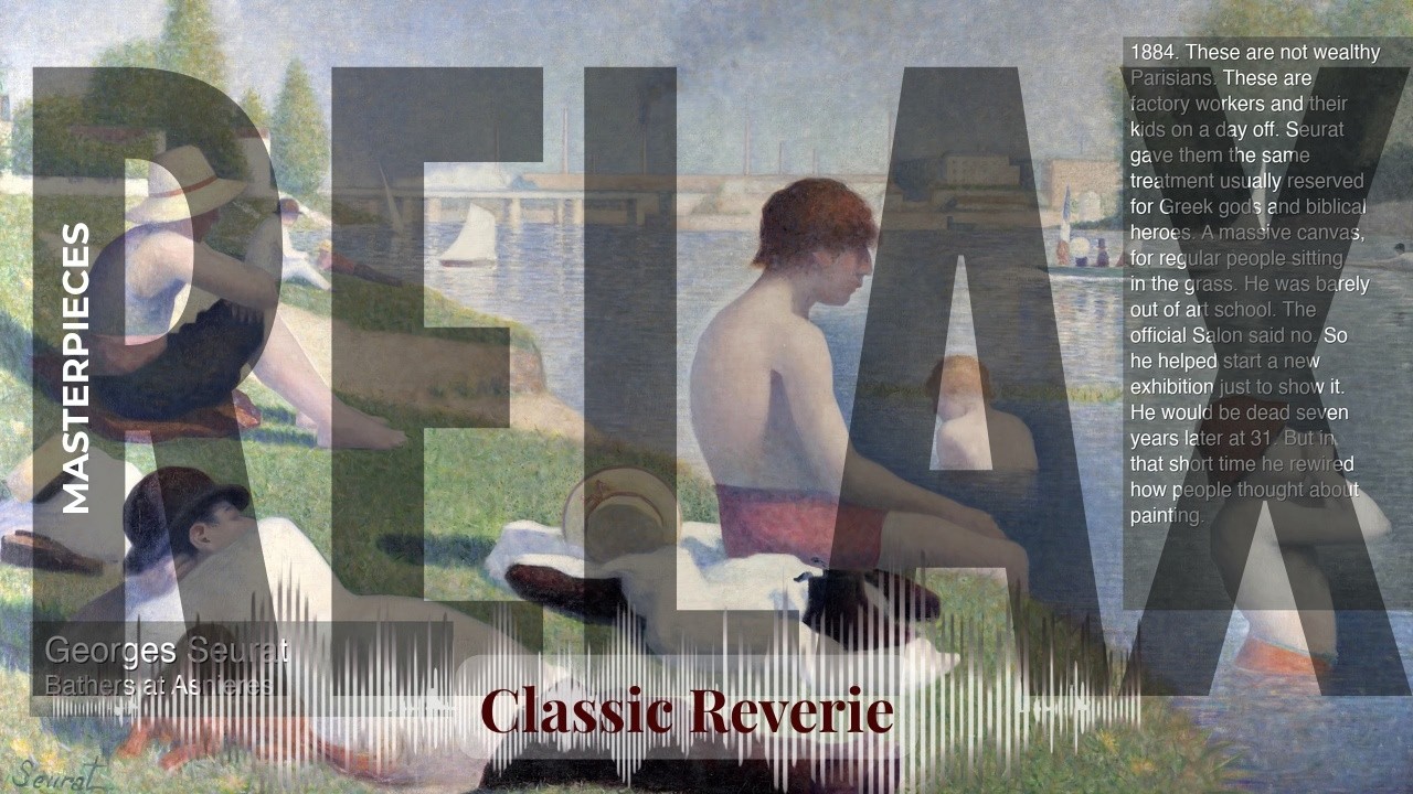 Relax - Classic Reverie with Old Masters | Seurat · Bathers at Asnieres & others