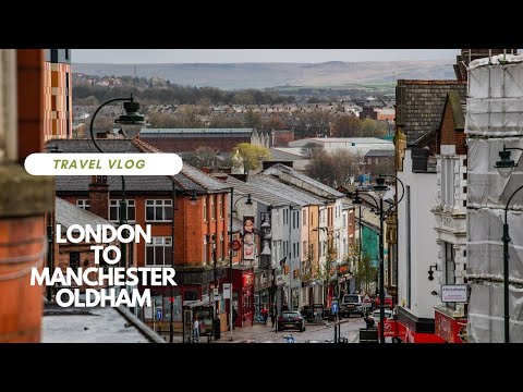 London To Manchester Oldham Travel Vlog