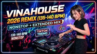 Vinahouse 2026 Remix 135140 Bpm  New Tiktok Trend Nonstop U0026 Extended Mix