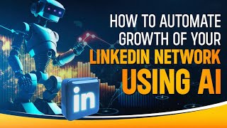 How to Automate Growth of your LinkedIn Network using AI