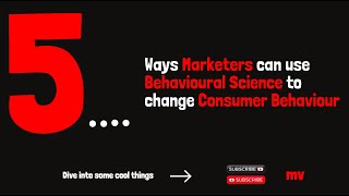 5 Ways Marketers Can Use Behavioural Science to Change Consumer Behaviour