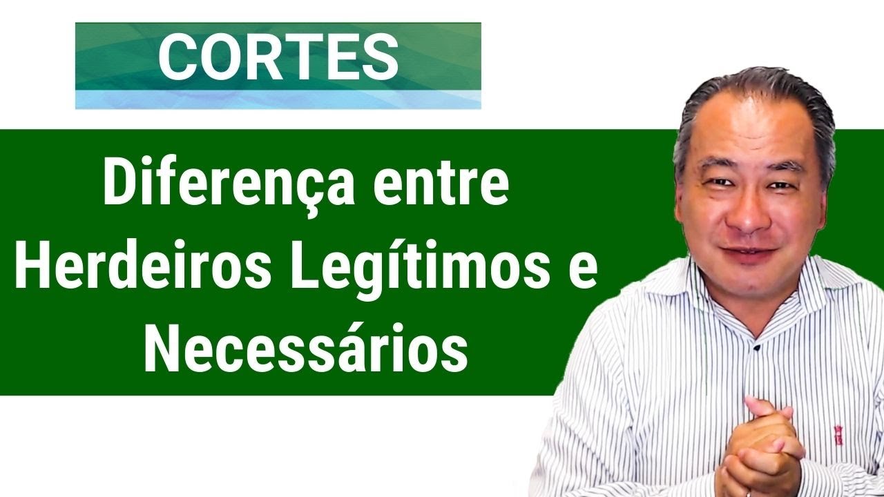CORTES | Diferença entre Herdeiros Legítimos e Necessários