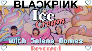 [Reversed] BLACKPINK - 'Ice Cream (with Selena Gomez)'