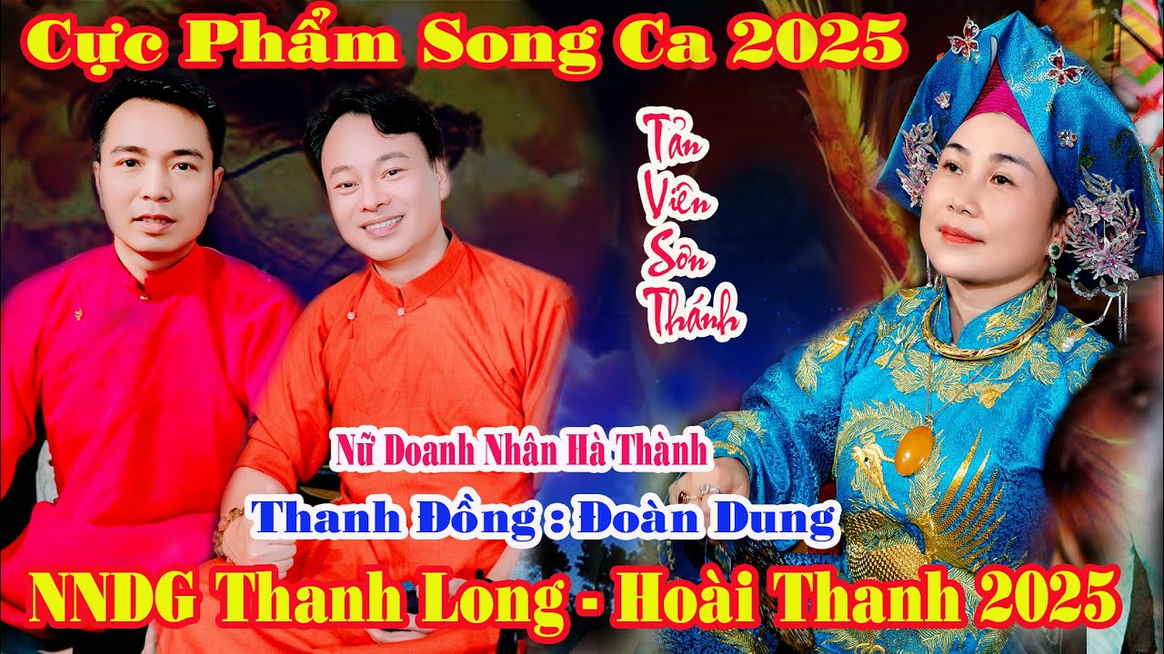 CỰC PHẨM SONG CA NNDG THANH LONG - HOÀI THANH DÂNG VĂN NỮ DOANH NHÂN ĐOÀN DUNG HẦU THÁNH 2025