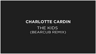 Charlotte Cardin - The Kids (Bearcub Remix)