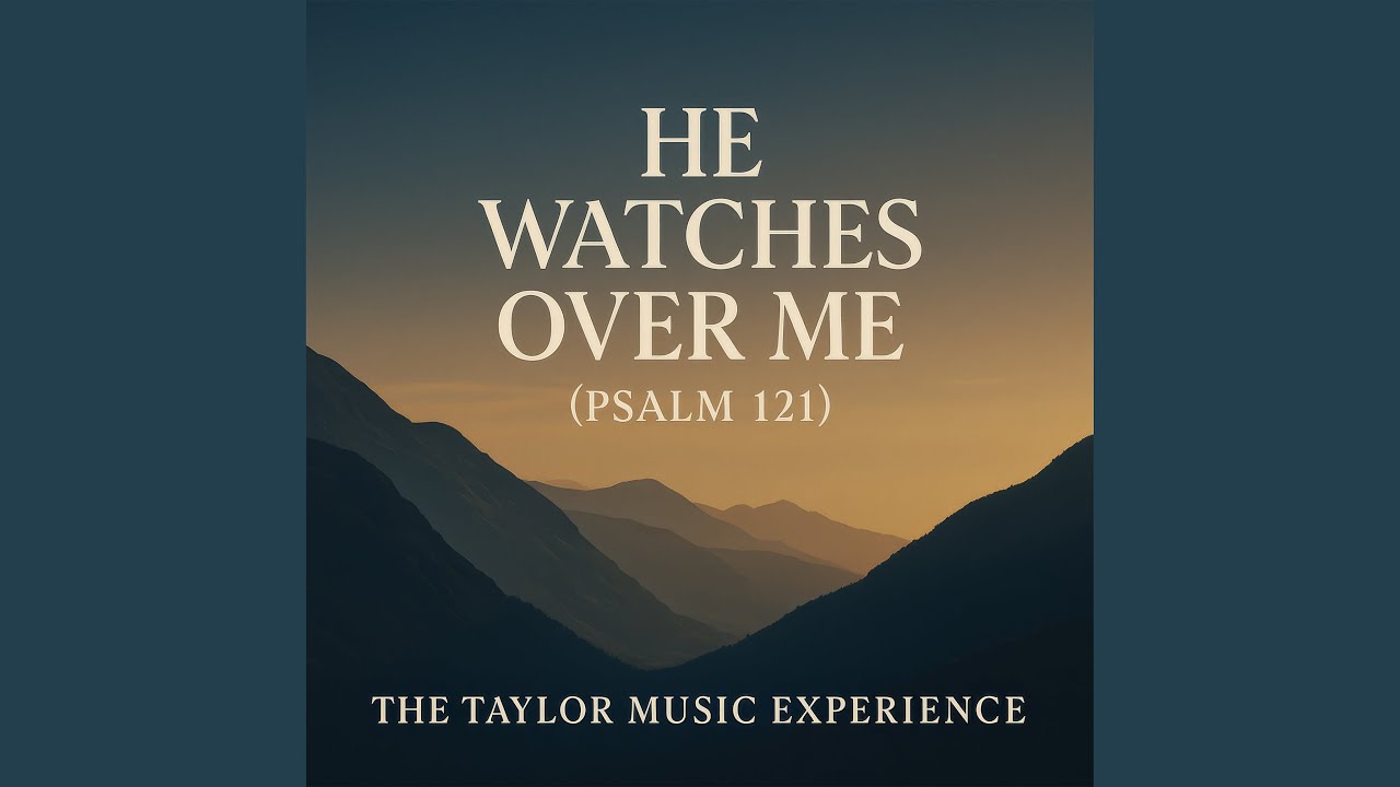He Watches Over Me (Psalm 121)
