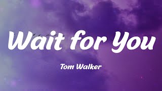 Tom Walker - Wait for You (Lyrics)