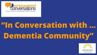 In Conversation with ... Dementia Community