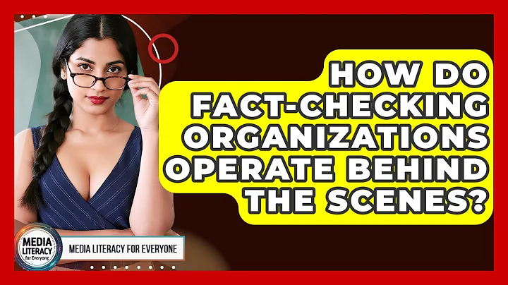 How Do Fact-checking Organizations Operate Behind The Scenes? - Media Literacy For Everyone