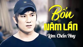 Bốn năm lần - Lâm Chấn Huy | Official Music Video