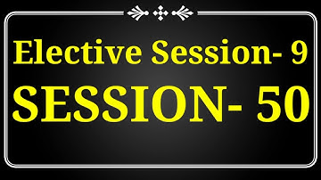 Elective Session 9 SESSION  50   #SESSION_Complete
