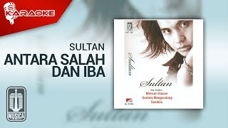 Sultan - Antara Salah Dan Iba ( Karaoke Video)