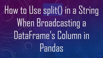 How to Use split() in a String When Broadcasting a DataFrame