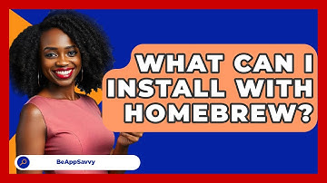 What Can I Install With Homebrew? - Be App Savvy