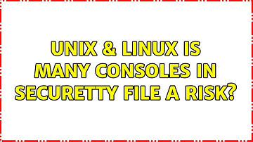 Unix & Linux: Is many consoles in securetty file a risk?