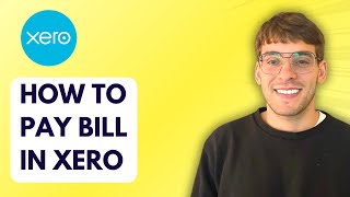 How to Pay a Bill in Xero [2026 Full Guide]