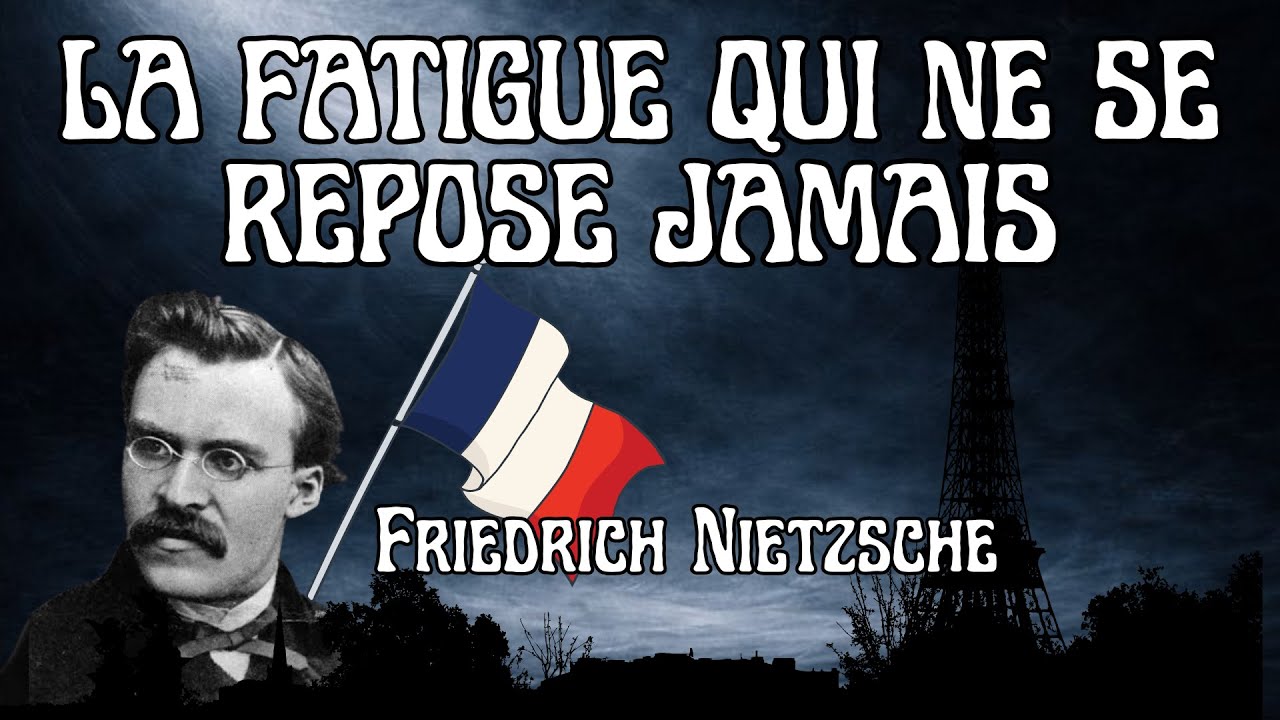 Nietzsche Explique La Fatigue Qui Ne Se Repose Jamais