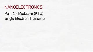 NANOELECTRONICS-SINGLE ELECTRON TRANSISTOR | KTU | PART 4 MODULE 6