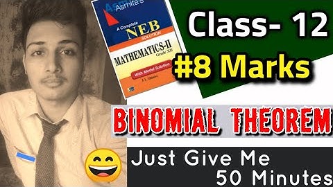 Class 12 NEB -- BINOMIAL THEOREM || 6 + 2 Marks || 2.3 Full Chapter
