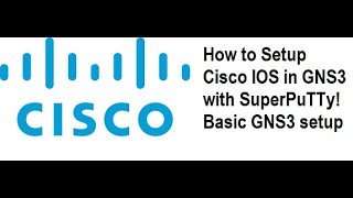 How to Setup Cisco IOS in GNS3 with SuperPuTTy! Basic GNS3 setup , IOS image for Cisco
