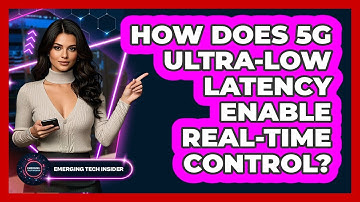 How Does 5G Ultra-low Latency Enable Real-time Control? - Emerging Tech Insider