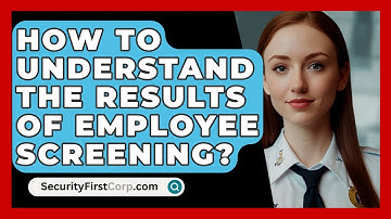 How To Understand The Results Of Employee Screening? - SecurityFirstCorp.com