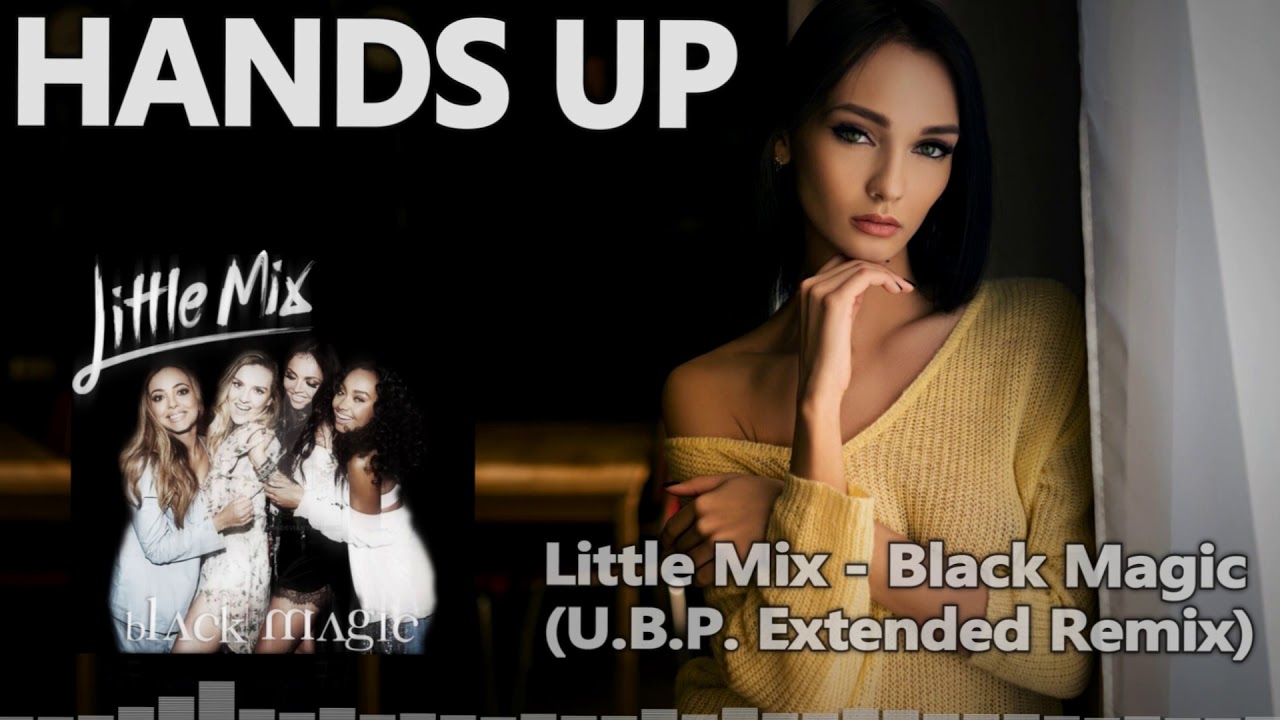 Little Mix - Black Magic (U.B.P. Extended Remix) [HANDS UP]
