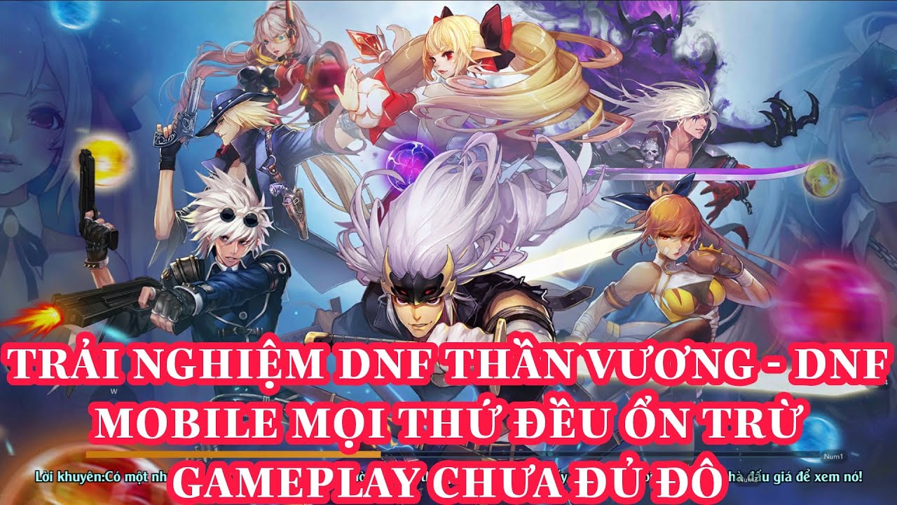 [ Game Mới ] Trải nghiệm DNF Thần Vương - DNF Mobile mọi thứ đều ổn trừ ...
