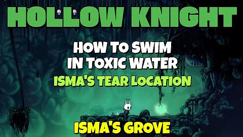 Hollow Knight - Isma's Tear location in Isma's Grove and How to swim in toxic water (acid)