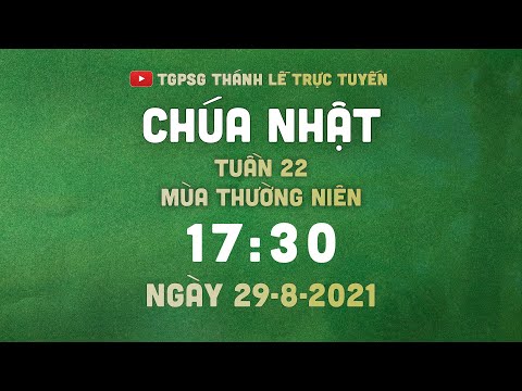Video Thánh Lễ trực tuyến | 17:30 | CHÚA NHẬT TUẦN 22 THƯỜNG... - youtube