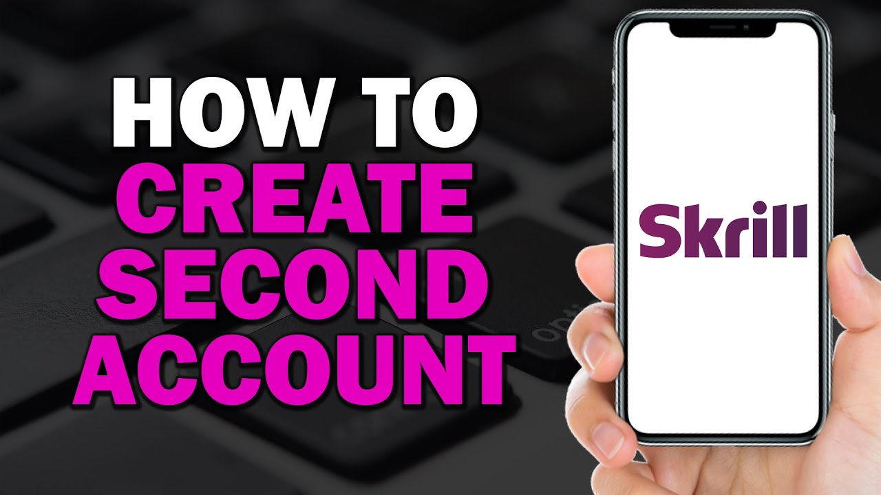 How To Create Second Skrill Account (Quick Tutorial)​