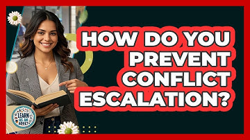 How Do You Prevent Conflict Escalation? - Learn As An Adult