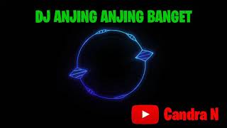 DJ Terbaru DJ Anjing Anjing Banget Yang Lagi Viral Tik Tok 30 Detik Candra N