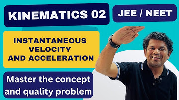 Instantaneous Velocity and Acceleration - Understanding Physics - kinematics for IIT JEE and NEET